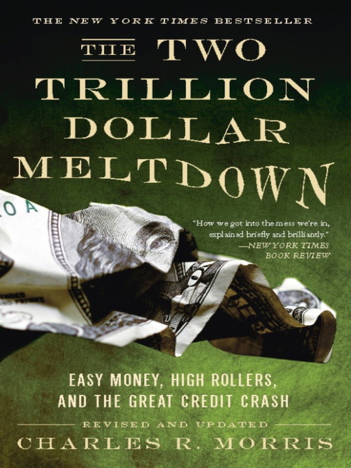 Title details for The Two Trillion Dollar Meltdown by Charles R. Morris - Available